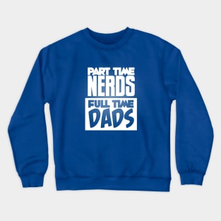 Part Time Nerds Full Time Dads Crewneck Sweatshirt